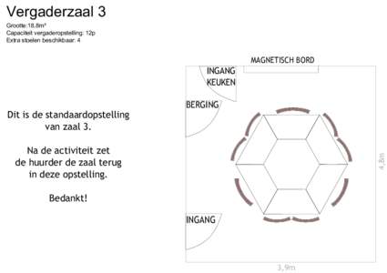 Vergaderzaal 3 Grootte:18,8m² Capaciteit vergaderopstelling: 12p Extra stoelen beschikbaar: 4  MAGNETISCH BORD