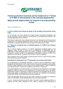 Press Release  French government launches call for tenders for a 1st phase of 75 MW of wind projects in the overseas departments Major growth opportunities for Vergnet in its long-standing market