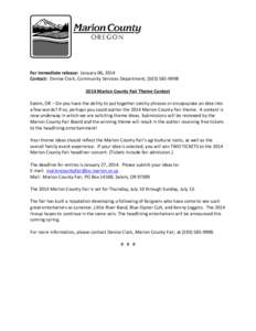 For immediate release: January 06, 2014 Contact: Denise Clark, Community Services Department, ([removed]2014 Marion County Fair Theme Contest Salem, OR – Do you have the ability to put together catchy phrases or e