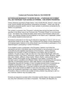 Contest and Promotion Rules forKZOK-FM NO PURCHASE NECESSARY TO ENTER OR WIN. A PURCHASE OR PAYMENT WILL NOT INCREASE YOUR CHANCE OF WINNING. VOID WHERE PROHIBITED. Unless otherwise specified by Radio Station 102.
