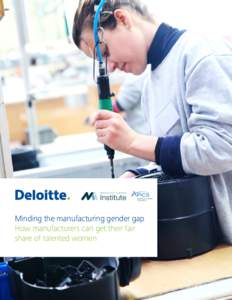 Minding the manufacturing gender gap How manufacturers can get their fair share of talented women Table of contents