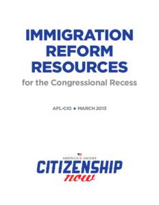 Immigration Reform Resources for the Congressional Recess AFL-CIO H MARCH 2013