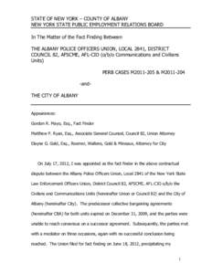 STATE OF NEW YORK – COUNTY OF ALBANY NEW YORK STATE PUBLIC EMPLOYMENT RELATIONS BOARD In The Matter of the Fact Finding Between THE ALBANY POLICE OFFICERS UNION, LOCAL 2841, DISTRICT COUNCIL 82, AFSCME, AFL-CIO (o/b/o 