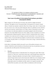 Dr. Günther Puhm Senior prosecutor Prosecutor General Munich Co-operation in bribery investigations and prosecutions Session 3: Formal provisions and structures for international co-operation and