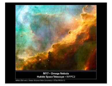M17 § Omega Nebula Hubble Space Telescope § WFPC2 NASA, ESA and J. Hester (Arizona State University) § STScI-PRC03-13 