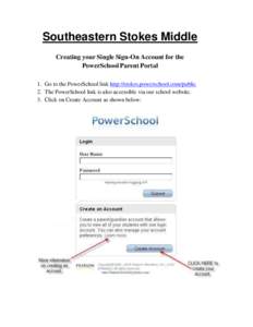 Southeastern Stokes Middle Creating your Single Sign-On Account for the PowerSchool Parent Portal 1. Go to the PowerSchool link http://stokes.powerschool.com/public 2. The PowerSchool link is also accessible via our scho