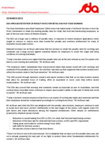 Media Release Shop, Distributive & Allied Employees Association 18 MARCH 2013 SDA APPLAUDS RETENTION OF PENALTY RATES FOR RETAIL AND FAST FOOD WORKERS The Shop Distributive and Allied Employees’ (SDA) Union has hailed 