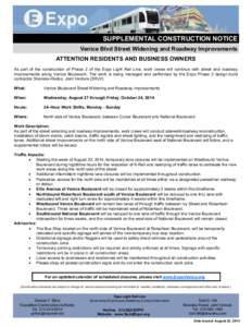 SUPPLEMENTAL CONSTRUCTION NOTICE Venice Blvd Street Widening and Roadway Improvements ATTENTION RESIDENTS AND BUSINESS OWNERS As part of the construction of Phase 2 of the Expo Light Rail Line, work crews will continue w