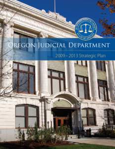 Oregon Judicial Department 2009 – 2013 Strategic Plan MISSION STATEMENT As a separate and independent branch of government, our mission is to provide fair and accessible justice services that