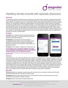 Handling remote consults with specialty physicians Scenario A nurse treating a patient in the hospital notices a medical issue and needs a timely consult with a specialty physician before she can proceed. Not knowing who