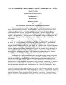 NEW PEACEKEEPING STRATEGIES FOLLOWING VIOLENT REGIME CHANGE May 28-30, 2014 United States Institute of Peace Washington, D.C. Facilitated by Robert M. Perito1