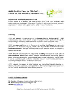 GYBN Position Paper for CBD COP 11 Children and youth positions for a successful COP11 Global Youth Biodiversity Network (GYBN) GYBN’s mission is to represent the voice of global youth in the CBD processes, raise aware