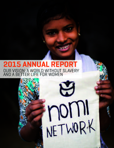 2015 ANNUAL REPORT  OUR VISION: A WORLD WITHOUT SLAVERY AND A BETTER LIFE FOR WOMEN  After meeting Nomi, we were