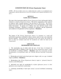 CONSTITUTION OF (Private Organization Name) (NOTE: All text in italics serves as a replacement for a name or an explanation of a requirement, and the italicized text is not to be included in the original constitution or 