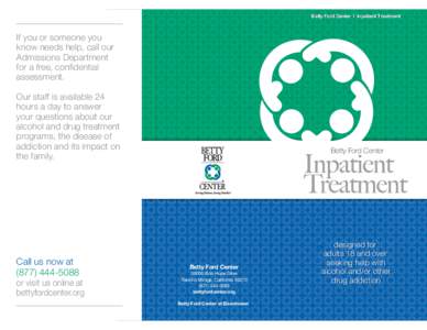 Betty Ford Center I Inpatient Treatment  If you or someone you know needs help, call our Admissions Department for a free, conﬁdential