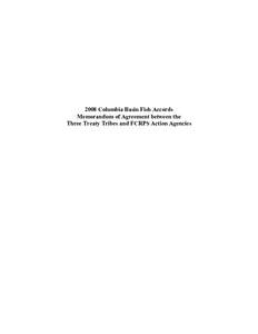 2008 Columbia Basin Fish Accords Memorandum of Agreement between the Three Treaty Tribes and FCRPS Action Agencies 3 TREATY TRIBES-ACTION AGENCY AGREEMENT TABLE OF CONTENTS