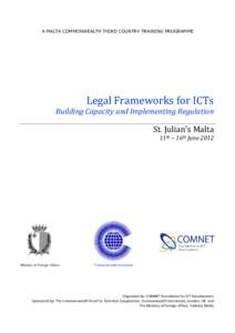 A MALTA COMMONWEALTH THIRD COUNTRY TRAINING PROGRAMME  Legal Frameworks for ICTs Building Capacity and Implementing Regulation