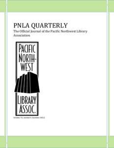 PNLA QUARTERLY  The Official Journal of the Pacific Northwest Library Association  Volume 76, number 4 (Summer 2012)