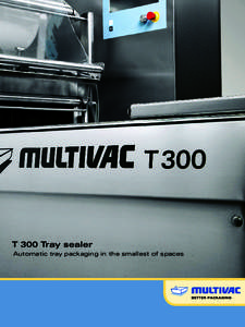 T 300 Tray sealer Automatic tray packaging in the smallest of spaces MULTIVAC T 300  T 300 Tray sealer: