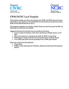 CWRC/NCRC Local Template This template provides you with a tool to deliver local CWRC and NCRC data and contact information to area employers. The editable PDF will auto format text entered into the form fields as Times 