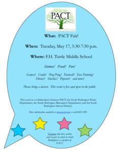 What: PACT Fair! When: Tuesday, May 17, 5:30-7:30 p.m. Where: F.H. Tuttle Middle School Games! Food! Fun! Games! Crafts! Ping Pong! Foosball! Face Painting! Dinner! Slushies! Popcorn! and more!