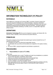 INFORMATION TECHNOLOGY (IT) POLICY RATIONALE North Melbourne Language and Learning (NMLL) provides computer classes and community access to computers on a nominal fee basis. Access to Information Technology (IT) can prov