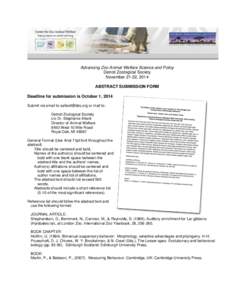 Advancing Zoo Animal Welfare Science and Policy Detroit Zoological Society November 21-22, 2014 ABSTRACT SUBMISSION FORM Deadline for submission is October 1, 2014 Submit via email to [removed] or mail to: