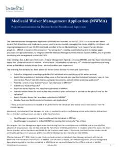Medicaid Waiver Management Application (MWMA) Project Communication for Director Service Providers and Supervisors The Medicaid Waiver Management Application (MWMA) was launched on April 17, 2015. It is a secure web base