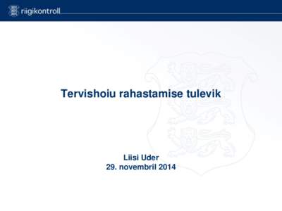 Tervishoiu rahastamise tulevik  Liisi Uder 29. novembril 2014  Mis on ravikindlustus?