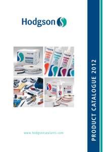 P R OD UC T CATA LO G U E[removed]w w w. h od g so n se a la n ts. co m Hodgson is an established global supplier of quality sealants for a wide range of applications