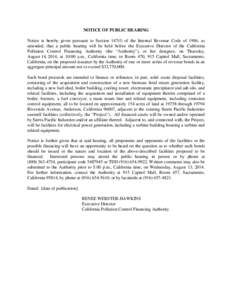 NOTICE OF PUBLIC HEARING Notice is hereby given pursuant to Section 147(f) of the Internal Revenue Code of 1986, as amended, that a public hearing will be held before the Executive Director of the California Pollution Co