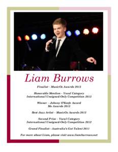 Liam Burrows Finalist – MusicOz Awards 2013 Honorable Mention – Vocal Category International Unsigned-Only Competition 2013 Winner – Johnny O’Keefe Award Mo Awards 2013