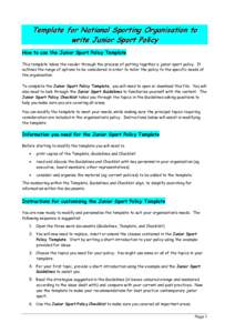 Template for National Sporting Organisation to write Junior Sport Policy How to use the Junior Sport Policy Template This template takes the reader through the process of putting together a junior sport policy. It outlin