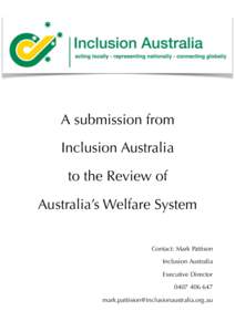 A submission from Inclusion Australia to the Review of Australia’s Welfare System Contact: Mark Pattison Inclusion Australia