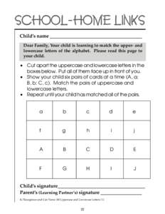 SCHOOL-HOME LINKS ChildÕs name ______________________________________ Dear Family, Your child is learning to match the upper- and lowercase letters of the alphabet. Please read this page to your child.