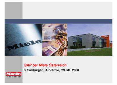 SAP bei Miele Österreich 3. Salzburger SAP-Circle, 29. Mai 2008 Miele VG A / Ch. Wimmer SAP-Circle, 29. Mai 2008