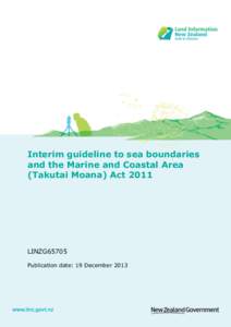 Interim guideline to sea boundaries and the Marine and Coastal Area (Takutai Moana) Act 2011 LINZG65705 Publication date: 19 December 2013