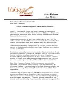 News Release June 30, 2014 Contact: Tereasa WatermanIdaho Wheat Commission Genesee Joe Anderson Appointed to Idaho Wheat Commission (BOISE) - - Governor C.L. “Butch” Otter recently announced his appoi
