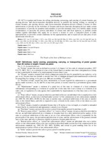 FIREARMS Act 372 of 1927 AN ACT to regulate and license the selling, purchasing, possessing, and carrying of certain firearms, gas ejecting devices, and electro-muscular disruption devices; to prohibit the buying, sellin