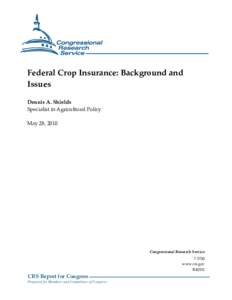 Federal Crop Insurance: Background and Issues Dennis A. Shields Specialist in Agricultural Policy May 28, 2010
