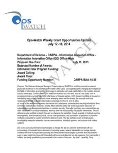    Ops-Watch Weekly Grant Opportunities Update July[removed], 2014 Department of Defense – DARPA - Information Innovation Office Information Innovation Office (I2O) Office-Wide Proposal Due Date: