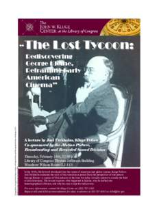 The Lost Tycoon:  “ George Kleine, George Kleine Papers. Library of Congress Prints and Photographs Division Washington, D.C[removed]USA. http://hdl.loc.gov/loc.pnp/pp.print