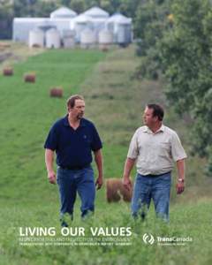 Living Our Values Respect for the land | Respect for the environment TransCanada 2011 Corporate Responsibility Report Summary Valued Neighbours Stewart Chudleigh, farmer and TransCanada landowner and Jared Daku,