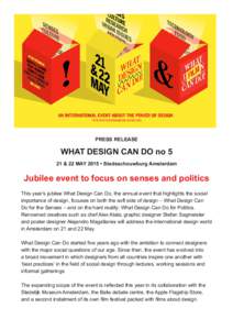 PRESS RELEASE  WHAT DESIGN CAN DO no 5 21 & 22 MAY 2015 • Stadsschouwburg Amsterdam  Jubilee event to focus on senses and politics