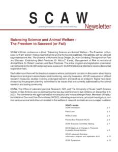 S C A WNewsletter “...promoting best practices in animal research and testing” Balancing Science and Animal Welfare The Freedom to Succeed (or Fail) SCAW’s Winter conference is titled, “Balancing Science and Anim