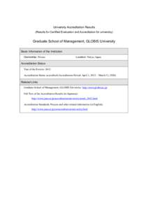University Accreditation Results (Results for Certified Evaluation and Accreditation for university) Graduate School of Management, GLOBIS University Basic Information of the Institution Ownership: Private