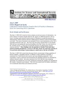 June 5, 2009  IAEA Report on Syria Undeclared Uranium Particles Found in Hot Cell Facility in Damascus; Syria Not Answering IAEA’s Questions David Albright and Paul Brannan