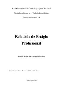 Escola Superior de Educação João de Deus Mestrado em Ensino do 1.º Ciclo do Ensino Básico Estágio Profissional I e II Relatório de Estágio Profissional