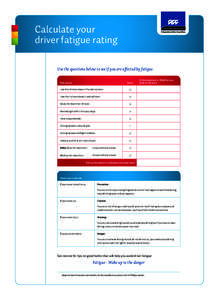 Calculate your driver fatigue rating Use the questions below to see if you are affected by fatigue. Risk factors  Score