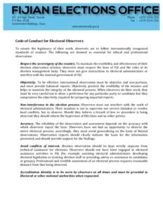   Code	
  of	
  Conduct	
  for	
  Electoral	
  Observers	
   To	
   ensure	
   the	
   legitimacy	
   of	
   their	
   work,	
   observers	
   are	
   to	
   follow	
   internationally	
   recognized	
